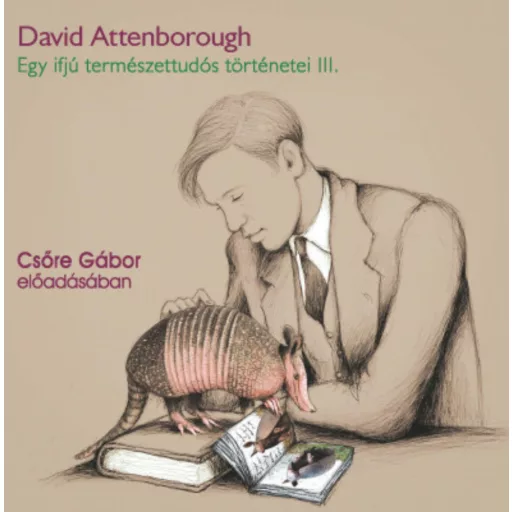 Egy ifjú természettudós történetei 3. - Hangoskönyv - David Attenborough - Csőre Gábor