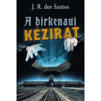 A birkenaui kézirat - José Rodrigues dos Santos