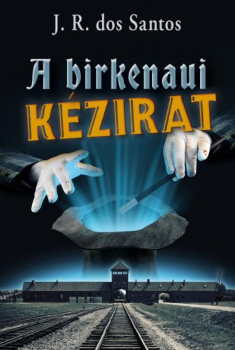 A birkenaui kézirat - José Rodrigues dos Santos