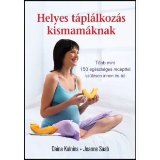   Helyes táplálkozás kismamáknak - Daina Kalnins - Joanne Saab