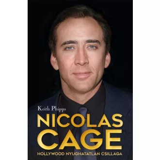   Nicolas Cage - Hollywood nyughatatlan csillaga - Keith Phipps