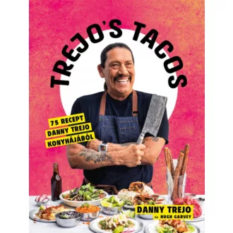 Trejo's Tacos - 75 recept Danny Trejo konyhájából