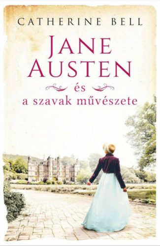 Jane Austen és a szavak művészete - Catherine Bell