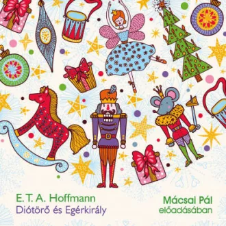   Diótörő és Egérkirály - hangoskönyv - E. T. A. Hoffmann - Mácsai Pál