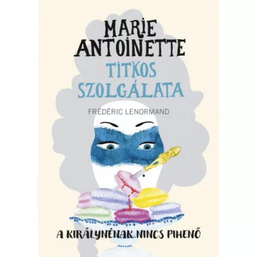 Marie Antoinette titkos szolgálata - Frédéric Lenormand