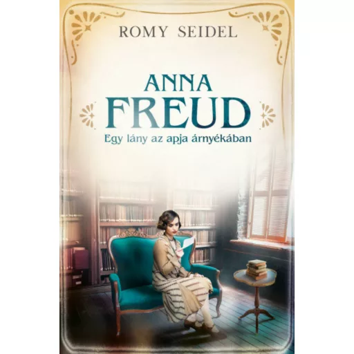Anna Freud - Egy lány az apja árnyékában - Romy Seidel