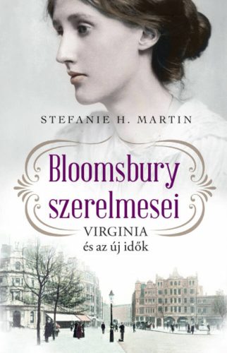 Bloomsbury szerelmesei 1. - Virginia és az új idők - Stefanie H. Martin