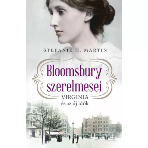 Bloomsbury szerelmesei 1. - Virginia és az új idők - Stefanie H. Martin