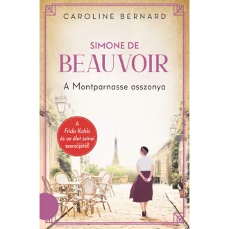   Simone de Beauvoir - A Montparnasse asszonya - Caroline Bernard