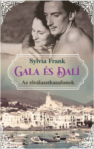 Gala és Dalí - Az elválaszthatatlanok - Sylvia Frank