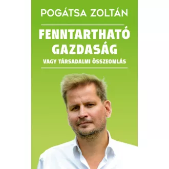   Fenntartható gazdaság vagy társadalmi összeomlás - Pogátsa Zoltán