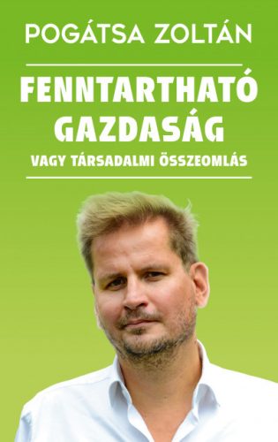 Fenntartható gazdaság vagy társadalmi összeomlás - Pogátsa Zoltán