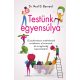 Testünk egyensúlya - Új tudományos eredmények az étkezés, a hormonok és az egészség kapcsolatáról - Dr. Neal D. Barnard
