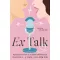 Ex Talk - Kapcsolati tanácsok az érzelmek hullámhosszán - Rachel Lynn Solomon