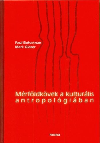 Mérföldkövek a kulturális antropológiában - Paul Bohannan - Mark Glazer