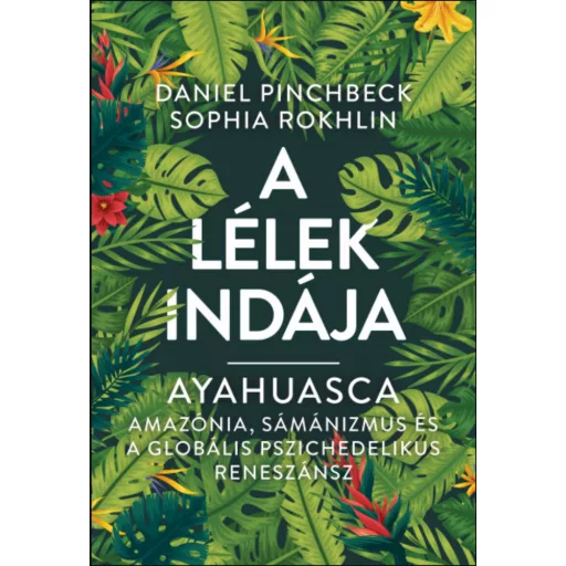 A Lélek Indája - Ayahuasca (Daniel Pinchbeck és Sophia Rokhlin)