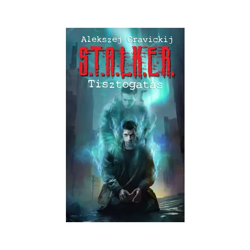 S.T.A.L.K.E.R. - Tisztogatás - Alekszej Gravickij