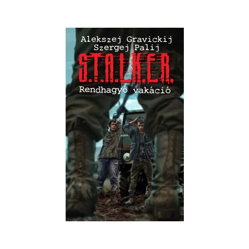 S.T.A.L.K.E.R. - Rendhagyó vakáció - Alekszej Gravickij