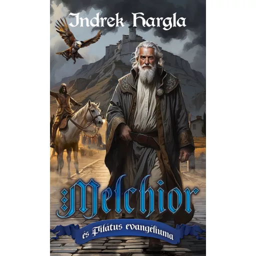 Melchior és Pilátus evangéliuma - Indrek Hargla