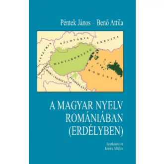   A magyar nyelv Romániában (Erdélyben) - Benő Attila - Péntek János - Kontra Miklós
