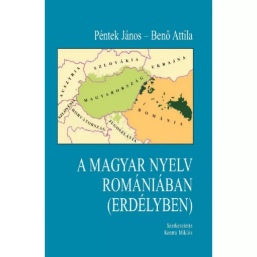 A magyar nyelv Romániában (Erdélyben) - Benő Attila - Péntek János - Kontra Miklós