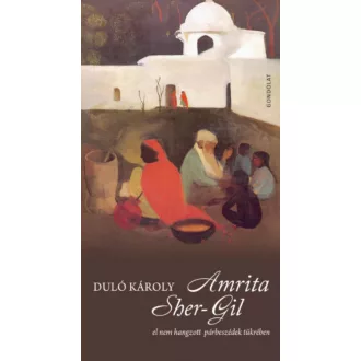   Amrita Sher-Gil - El nem hangzott párbeszédek tükrében - Duló Károly