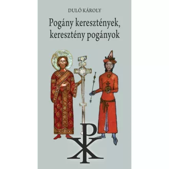 Pogány keresztények, keresztény pogányok - Duló Károly