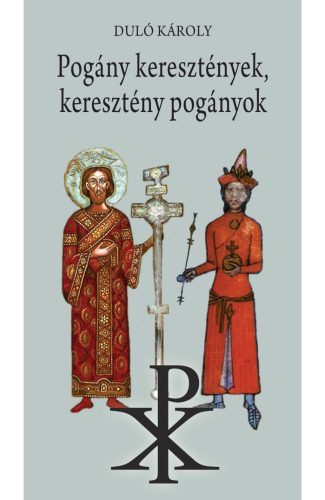 Pogány keresztények, keresztény pogányok - Duló Károly