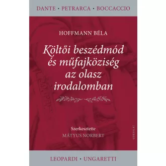  Költői beszédmód és műfajköziség az olasz irodalomban - Hoffmann Béla