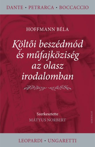 Költői beszédmód és műfajköziség az olasz irodalomban - Hoffmann Béla