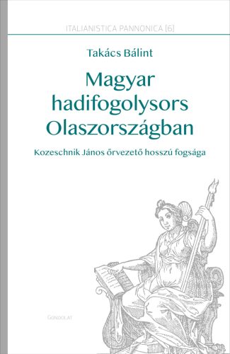 Magyar hadifogolysors Olaszországban - Kozeschnik János őrvezető hosszú fogsága - Takács Bálint