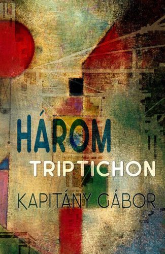 Három triptichon - Kapitány Gábor