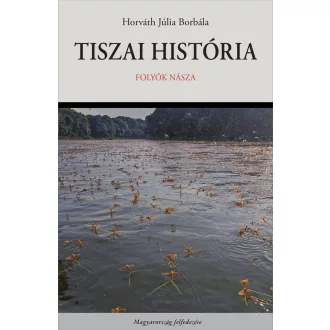 Tiszai história - Folyók násza - Horváth Júlia Borbála