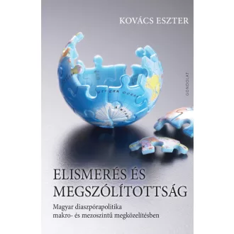   Elismerés és megszólítottság - Magyar diaszpórapolitika makro- és mezoszintű megközelítésben - Kovács Eszter