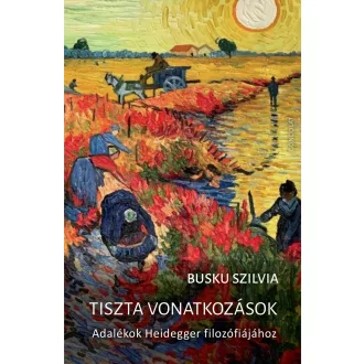   Tiszta vonatkozások - Adalékok Heidegger filozófiájához - Busku Szilvia
