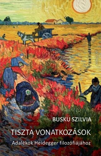 Tiszta vonatkozások - Adalékok Heidegger filozófiájához - Busku Szilvia