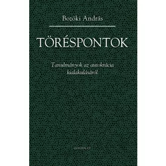   Töréspontok - Tanulmányok az autokrácia kialakulásáról - Bozóki András