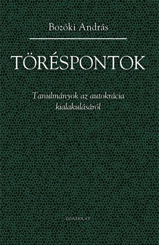 Töréspontok - Tanulmányok az autokrácia kialakulásáról - Bozóki András