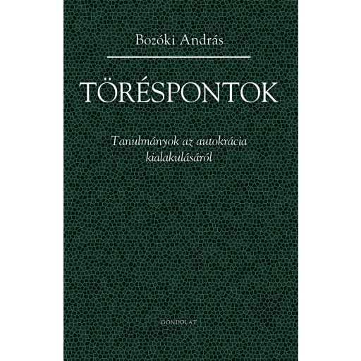 Töréspontok - Tanulmányok az autokrácia kialakulásáról - Bozóki András