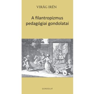 A filantropizmus pedagógiai gondolatai - Virág Irén