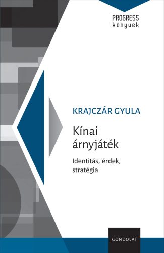 Kínai árnyjáték - Identitás, érdek, stratégia - Krajczár Gyula