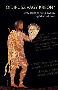 Oidipusz vagy Kreón? - Térey János és Karsai György tragédiafordításai