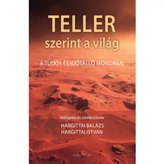   Teller szerint a világ - A tudós ás időtálló mondásai - Hargittai Balázs - Hargittai István
