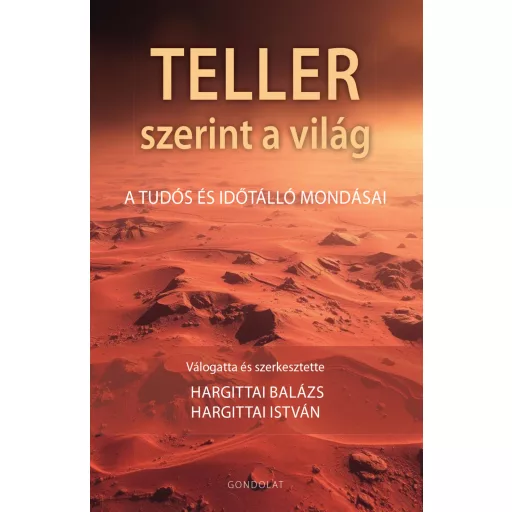 Teller szerint a világ - A tudós ás időtálló mondásai - Hargittai Balázs - Hargittai István