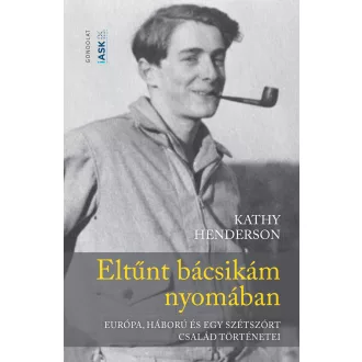   Eltűnt bácsikám nyomában - Európa, háború és egy szétszórt család történetei - Kathy Henderson
