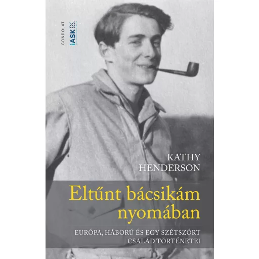 Eltűnt bácsikám nyomában - Európa, háború és egy szétszórt család történetei - Kathy Henderson
