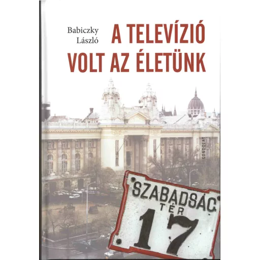 A televízió volt az életünk - Babiczky László