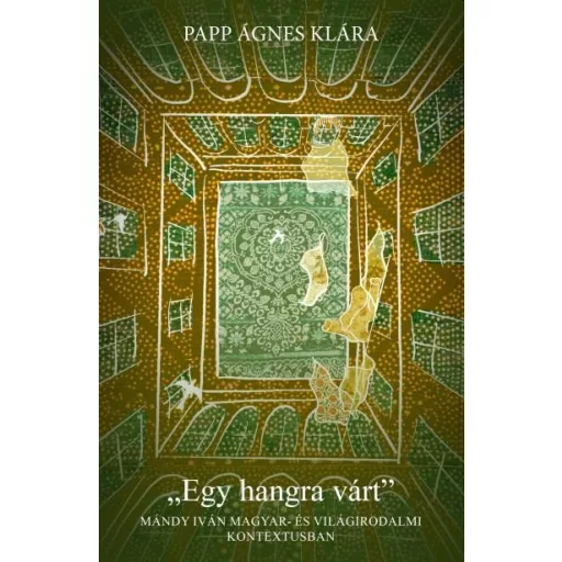 Egy hangra várt - Mándy Iván magyar és világirodalmi kontextusban - Papp Ágnes Klára