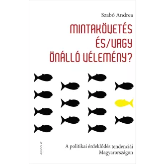   Mintakövetés és/vagy önálló vélemény? - A politikai érdeklődés tendenciái Magyarországon - Szabó Andrea
