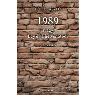 1989 avagy egy év a hetvenötből - Tóth László